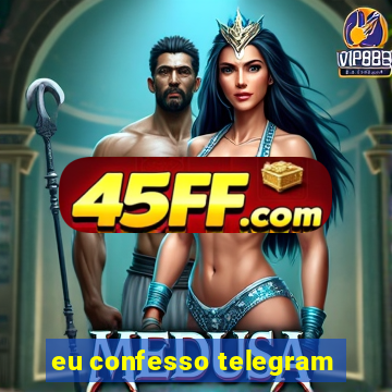 eu confesso telegram